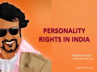 PERSONALITY
RIGHTS IN INDIA
Angela Dsouza
contact@intepat.com
www.intepat.com
 