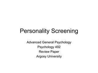 Personality Screening Advanced General Psychology Psychology 492 Review Paper Argosy University 