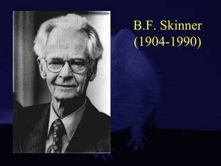 B.F. Skinner
(1904-1990)
 