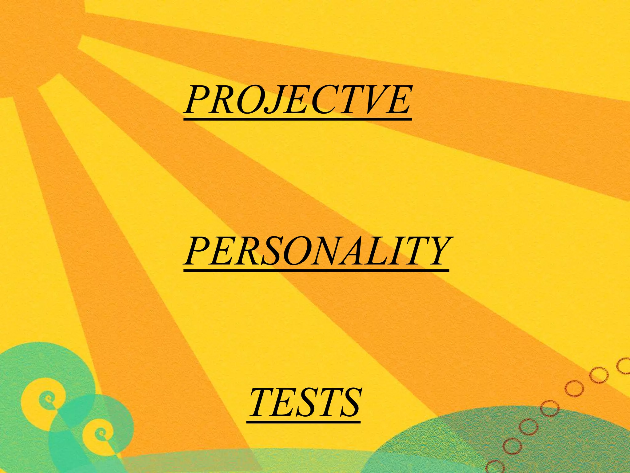 PROJECTVE

PERSONALITY

TESTS

 