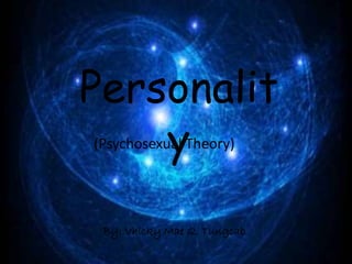 Personalit
y(Psychosexual Theory)
By: Vhicky Mae Q. Tungcab
 