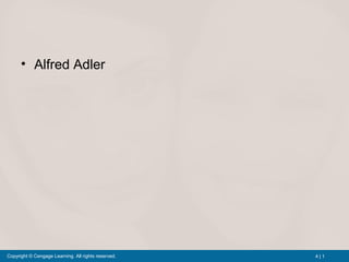 4 | 1Copyright © Cengage Learning. All rights reserved.
• Alfred Adler
 