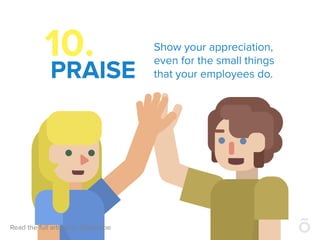 10.
PRAISE
Show your appreciation,
even for the small things
that your employees do.
 