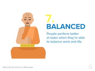 7.
BALANCED
People perform better
at tasks when they’re able
to balance work and life.
 