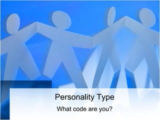 Personality Type
What code are you?
 
