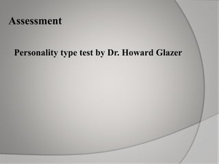 Assessment
Personality type test by Dr. Howard Glazer
 
