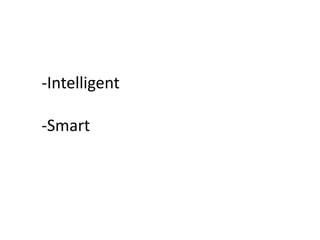 -Intelligent
-Smart
 