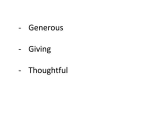 - Generous
- Giving
- Thoughtful
 