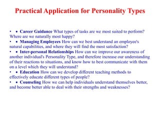 Practical Application for Personality Types

•  Career Guidance What types of tasks are we most suited to perform?
Where ...