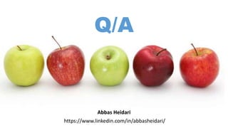 Abbas Heidari
https://www.linkedin.com/in/abbasheidari/
Q/A
 