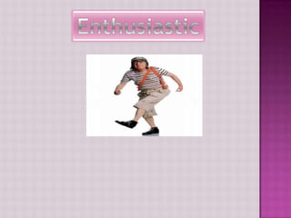 Enthusiastic