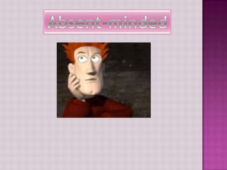 Absent-minded