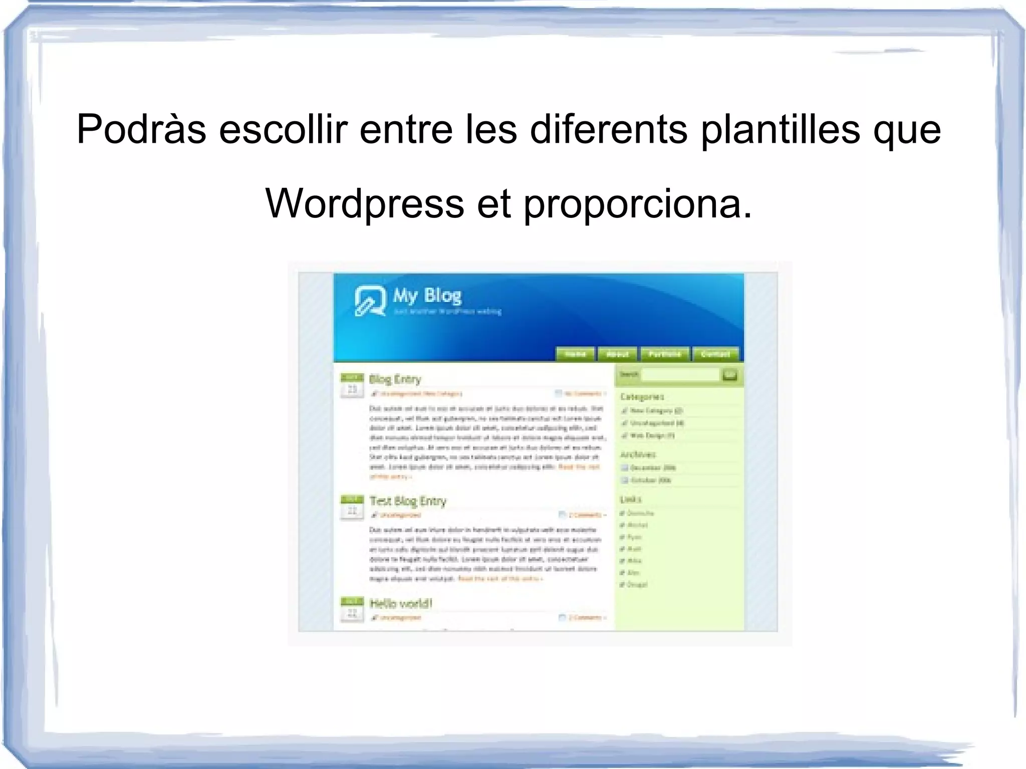 Podràs escollir entre les diferents plantilles que
          Wordpress et proporciona.
 