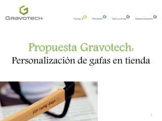 1
Propuesta Gravotech:
Personalización de gafas en tienda
 