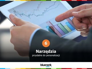 Narzędzia
przydatne do personalizacji
6
 