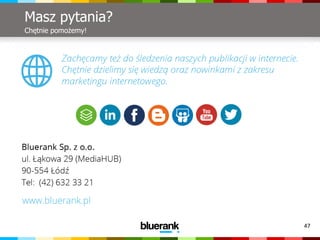 47
Masz pytania?
Chętnie pomożemy!
 