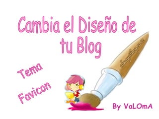 By VaLOmA Cambia el Diseño de tu Blog Tema Favicon 