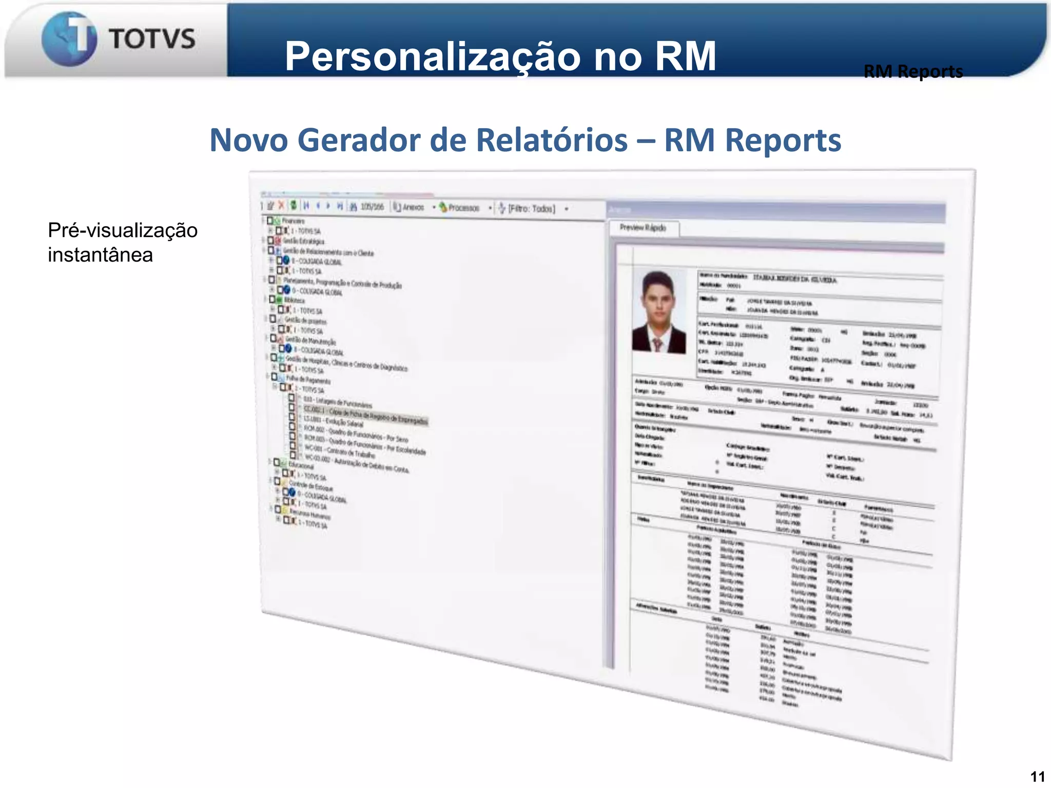 Personalização no RM                  RM Reports


                   Novo Gerador de Relatórios – RM Reports

Pré-visualização
instantânea




                                                                          11
 