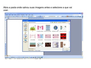 Abra a pasta onde salvou suas imagens antes e selecione a que vai usar. 