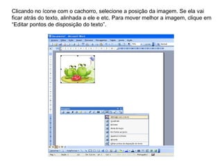 Clicando no ícone com o cachorro, selecione a posição da imagem. Se ela vai ficar atrás do texto, alinhada a ele e etc. Para mover melhor a imagem, clique em “Editar pontos de disposição do texto”.  