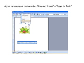Agora vamos para a parte escrita. Clique em “Inserir” – “Caixa de Texto” 