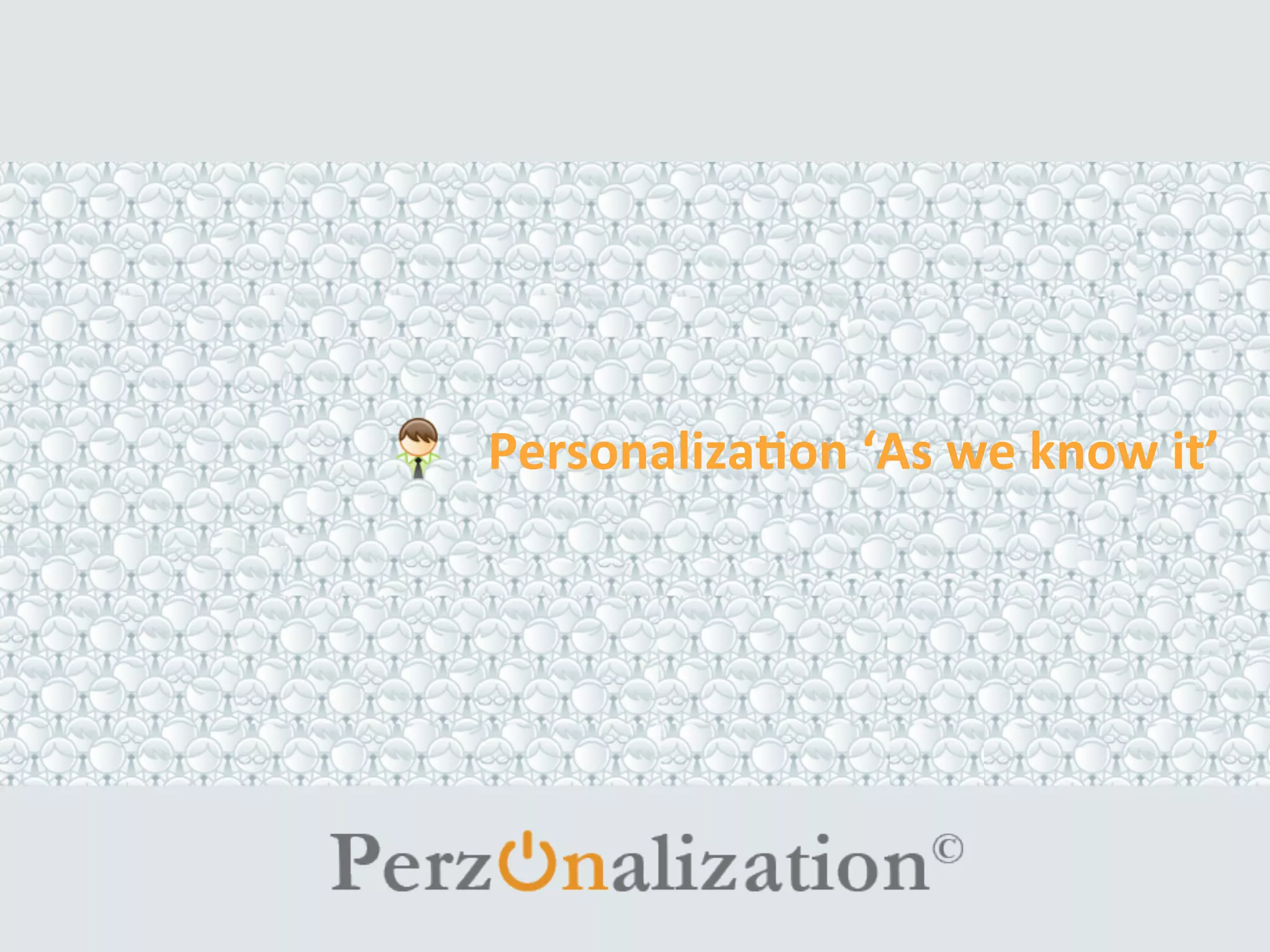 PERSONALIZATION
AS WE KNOW IT
DECEMBER 2015
 