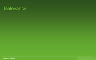 Slide 31 of x
Relevancy
#MakeItPersonal
 