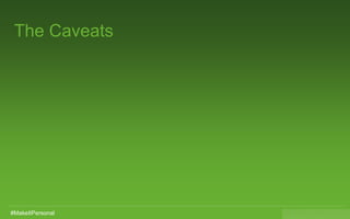 Slide 39 of x
The Caveats
#MakeItPersonal
 