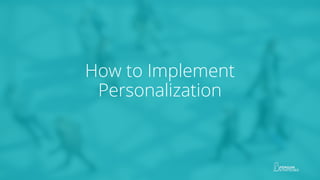 How to Implement
Personalization
 