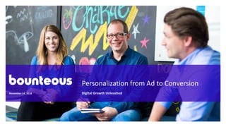 Personalization from Ad to Conversion
Digital Growth UnleashedNovember 14, 2018
 