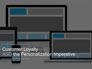 Customer Loyalty
AND the Personalization Imperative
 