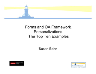 Forms and OA Framework
    Personalizations
 The Top Ten Examples


      Susan Behn
 