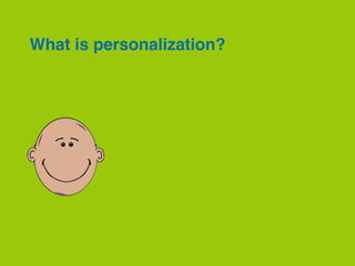 What is personalization?
 