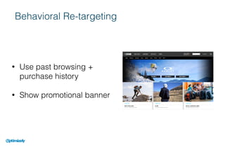 Behavioral Re-targeting
• Use past browsing + 
purchase history
• Show promotional banner
 
