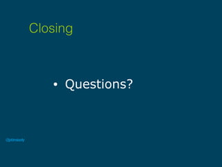• Questions?
Closing
 