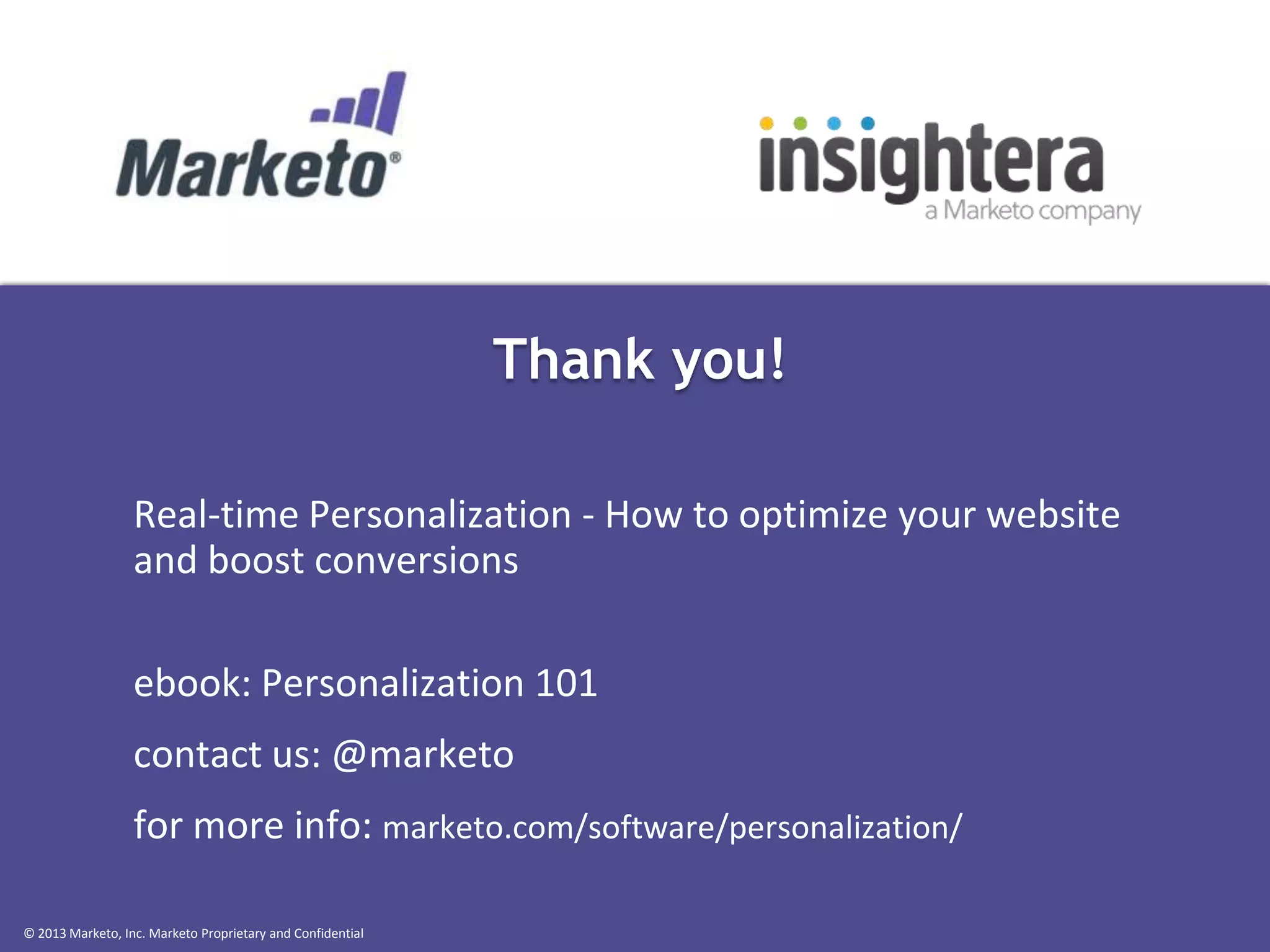 Thank you!
Real-time Personalization - How to optimize your website
and boost conversions
ebook: Personalization 101

contact us: @marketo
for more info: marketo.com/software/personalization/
© 2013 Marketo, Inc. Marketo Proprietary and Confidential

 