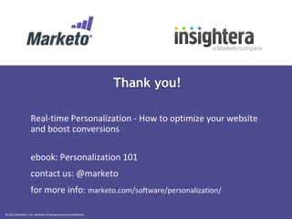 Thank you!
Real-time Personalization - How to optimize your website
and boost conversions
ebook: Personalization 101

contact us: @marketo
for more info: marketo.com/software/personalization/
© 2013 Marketo, Inc. Marketo Proprietary and Confidential

 