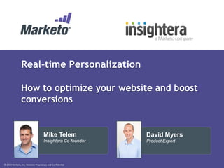 Real-time Personalization
How to optimize your website and boost
conversions

Mike Telem

David Myers

Insightera Co-founder

Product Expert

© 2013 Marketo, Inc. Marketo Proprietary and Confidential

 