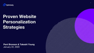 1
Proven Website
Personalization
Strategies
Perri Bronson & Takeshi Young
January 22, 2020
 