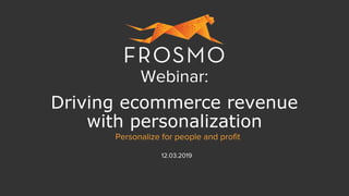 Driving ecommerce revenue
with personalization
 