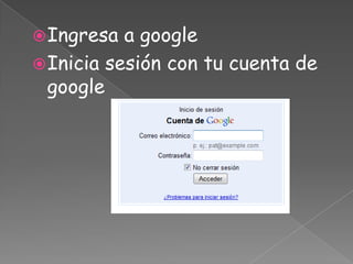 Ingresa a googleInicia sesión con tu cuenta de google