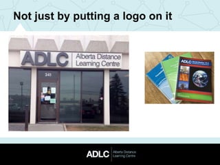 Not just by putting a logo on it
 