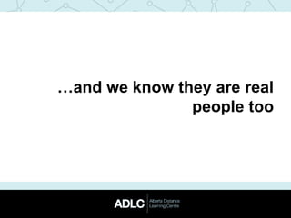 …and we know they are real
people too
 