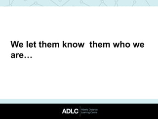 We let them know them who we
are…
 