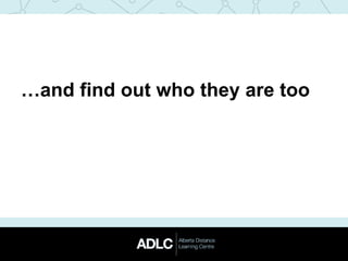 …and find out who they are too
 