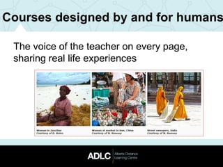 Courses designed by and for humans
The voice of the teacher on every page,
sharing real life experiences
 