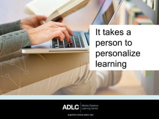 It takes a
person to
personalize
learning
 