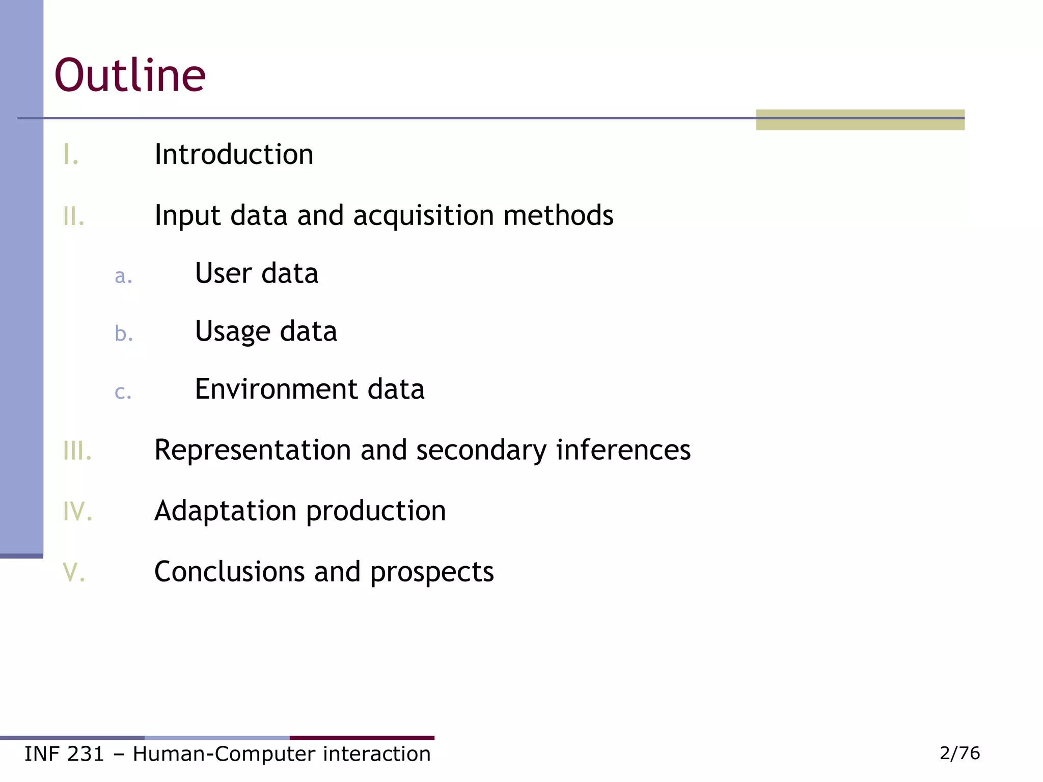 Outline Introduction Input data and acquisition methods User data Usage data Environment data Representation and secondary inferences Adaptation production Conclusions and prospects 
