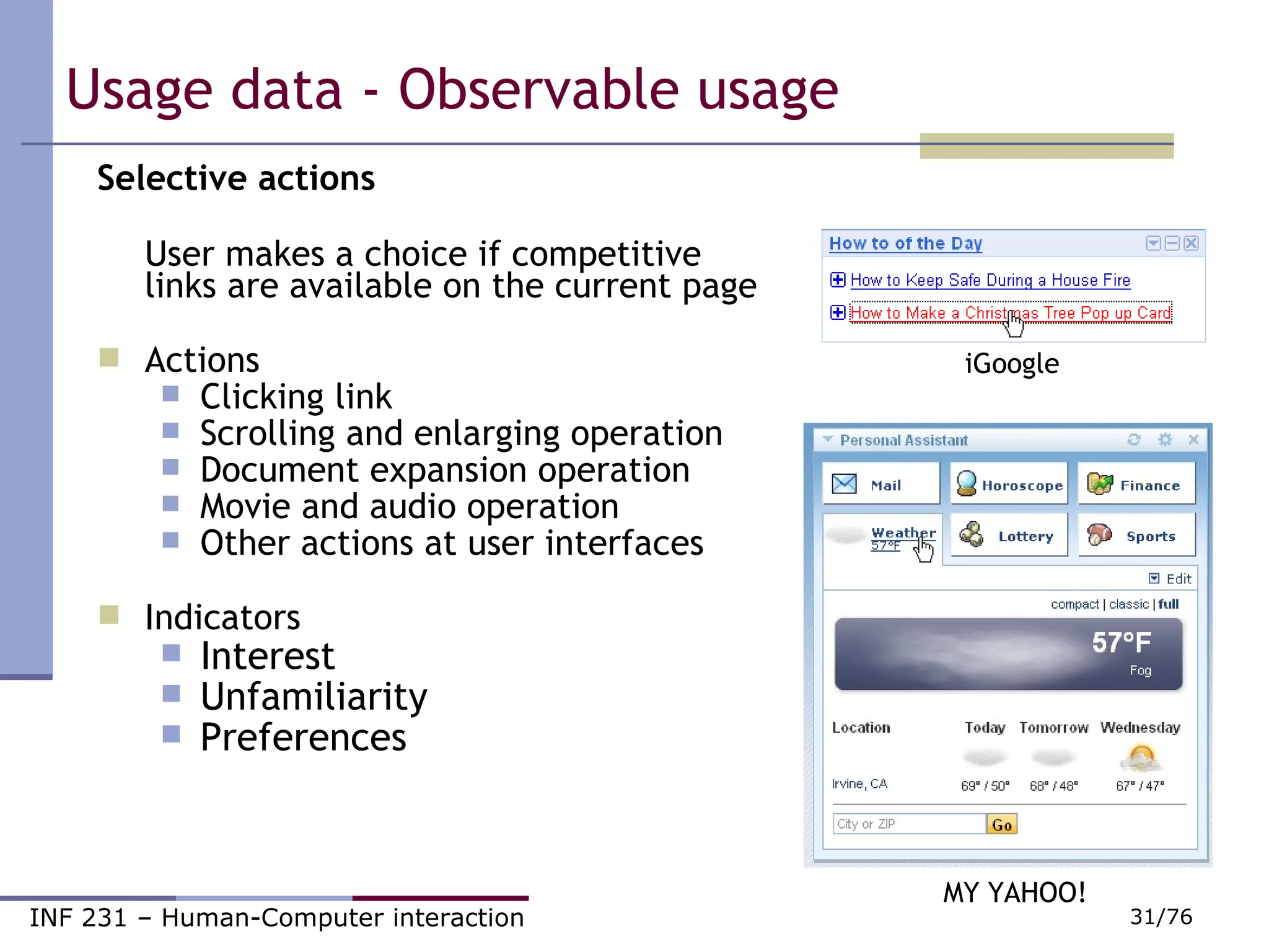 Usage data - Observable usage Selective actions User makes a choice if competitive links are available on the current page Actions Clicking link Scrolling and enlarging operation Document expansion operation Movie and audio operation Other actions at user interfaces Indicators Interest Unfamiliarity Preferences iGoogle MY YAHOO! 