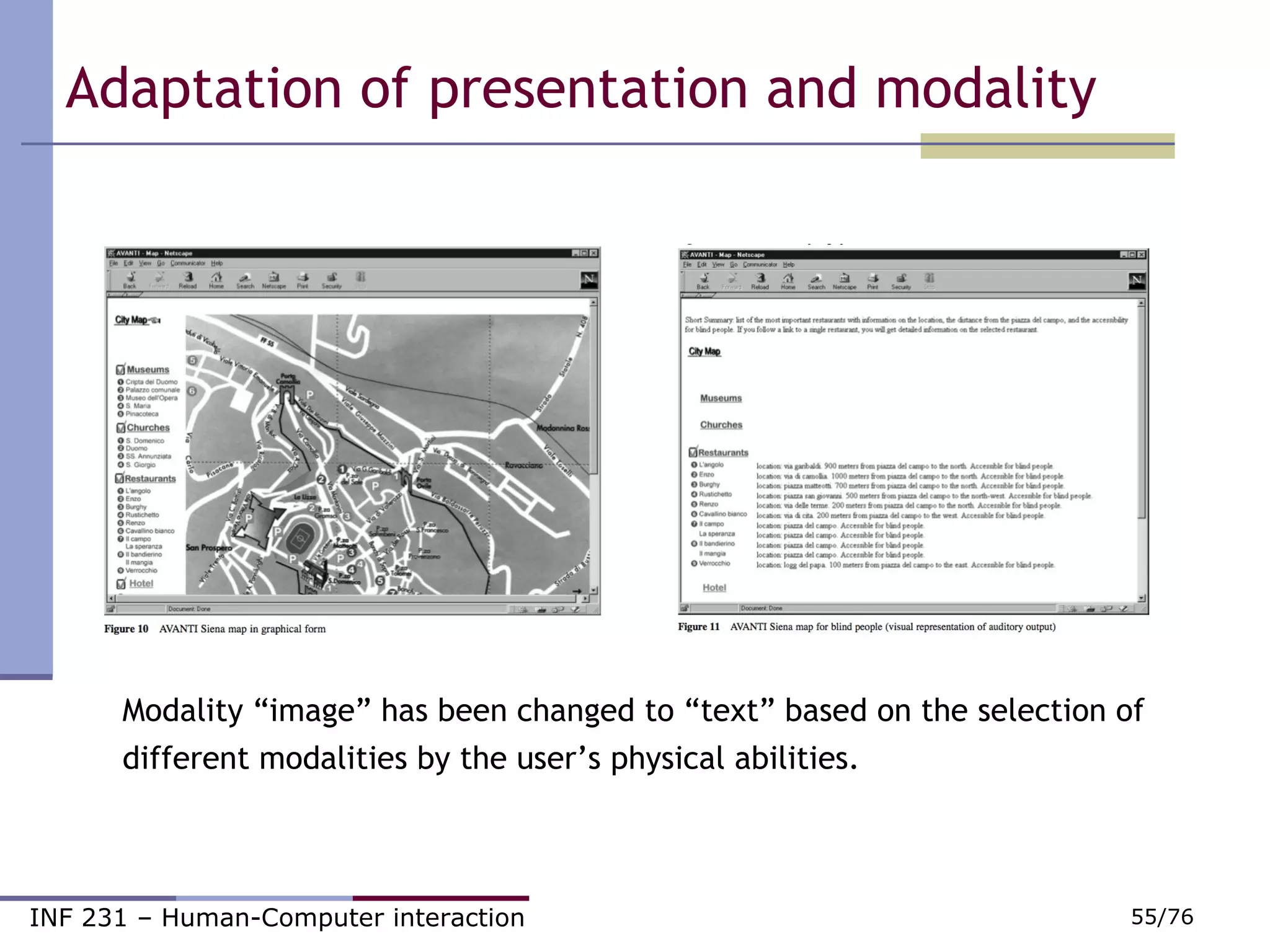 Modality “image” has been changed to “text” based on the selection of different modalities by the user’s physical abilities.   Adaptation of presentation and modality 